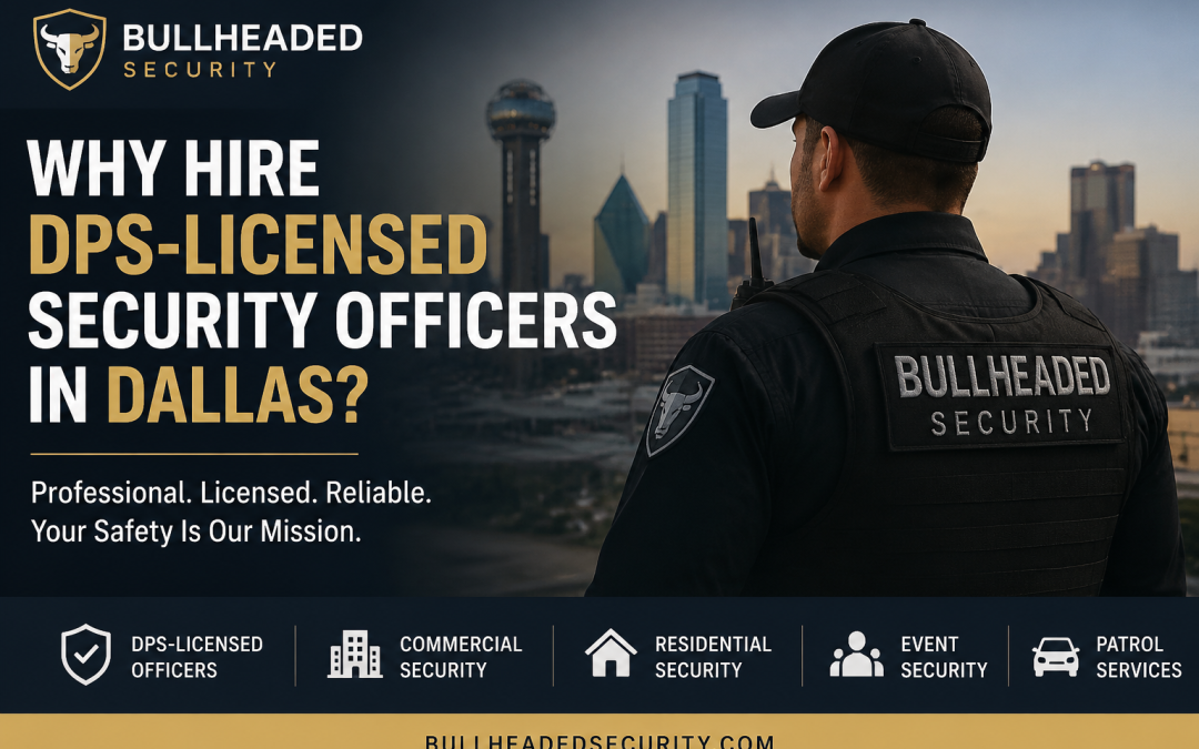 Why Hire DPS‑Licensed Security Officers in Dallas?