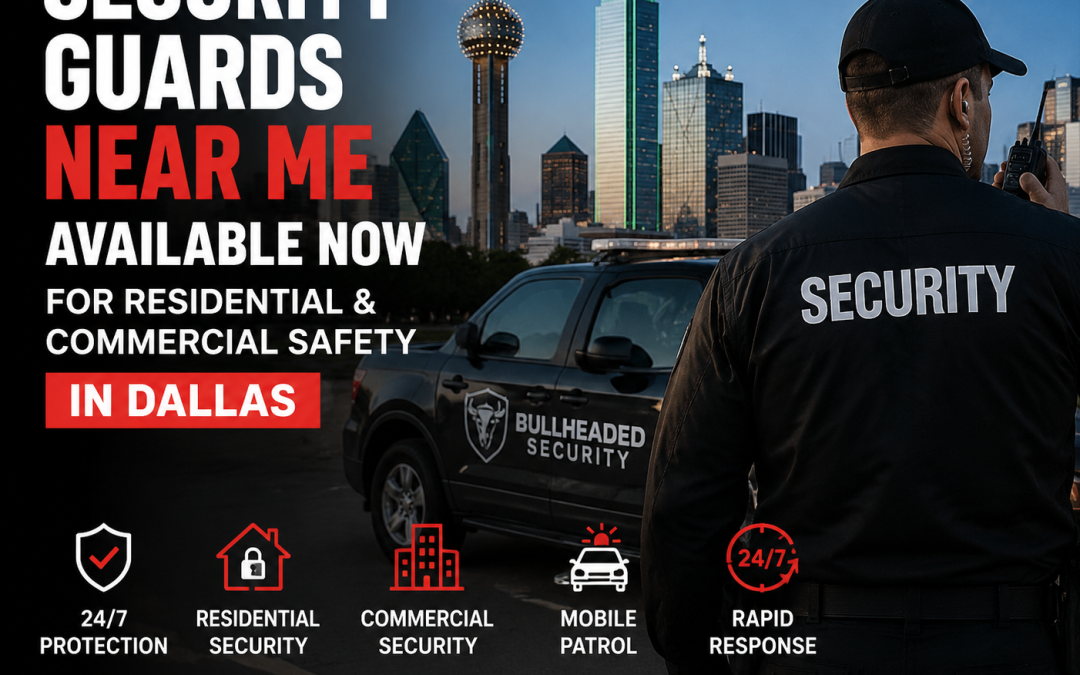 Security Guards Near Me Available Now for Residential and Commercial Safety in Dallas